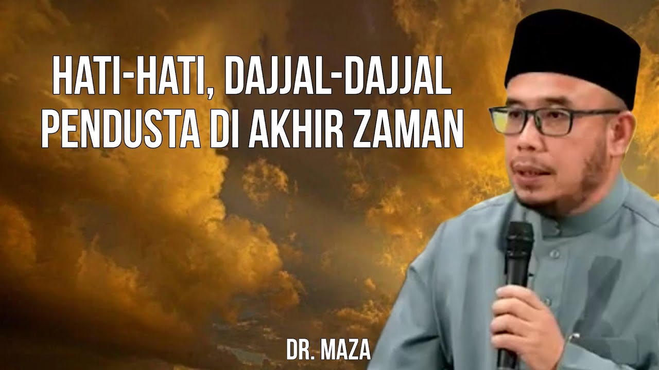 Hati-Hati, Dajjal-Dajjal Pendusta Di Akhir Zaman || Dr. MAZA