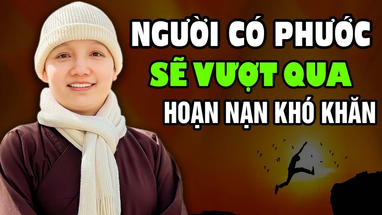 Người Có Phước Đức Sẽ Vượt Qua Khó Khăn - Sư Cô Thích Nữ Chúc Hiếu