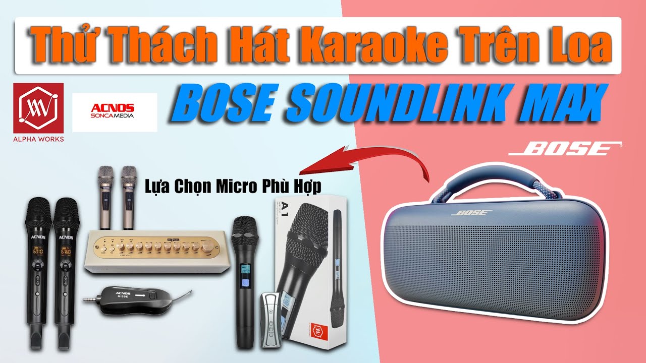 Thử Thách Hát Trên Loa Bluetooth BOSE SOUNDLINK MAX Và Lựa Chọn Micro Phù Hợp!!!
