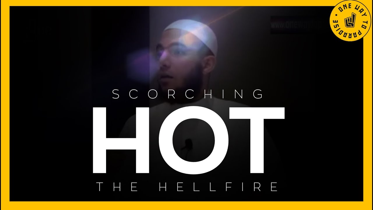 Scorching Hot (Jahannam - The Hellfire) | Abu Mussab Wajdi Akkari