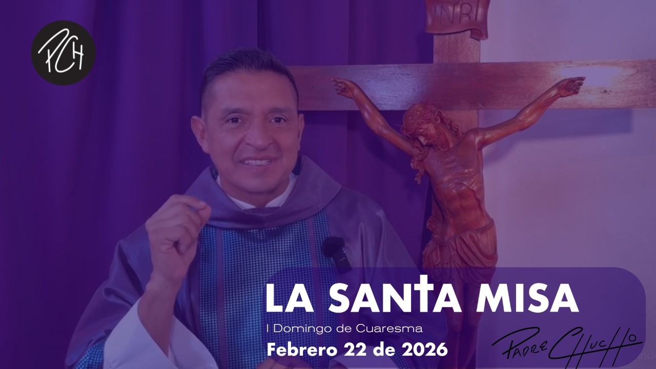 Padre Chucho - La Santa Misa (Domingo 22 de Febrero)