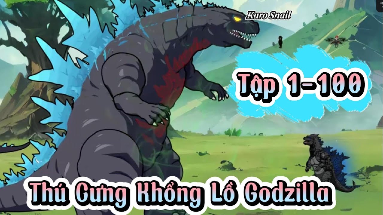 Full version :Thú Cưng Khổng Lồ Godzilla - TẬP (1-100) │Kuro Snail
