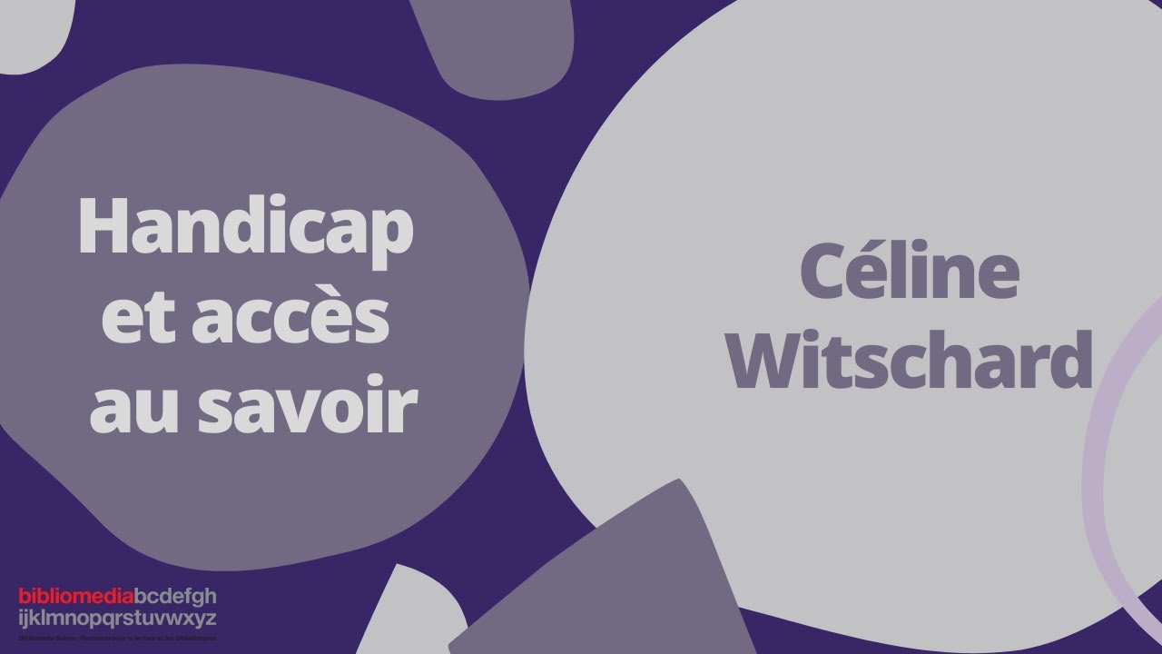 Handicap et accès au savoir | Conférence de Céline Witschard
