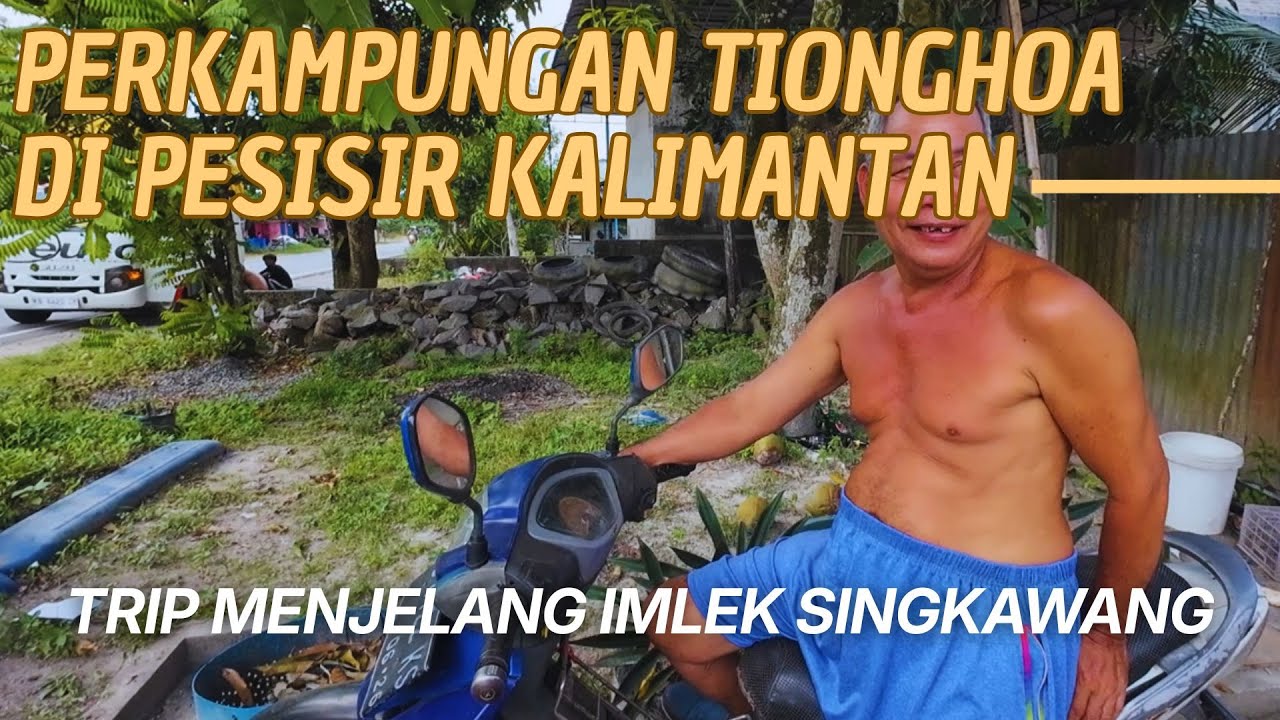 MELIHAT PEDESAAN PESISIR PANTAI KALIMANTAN BANYAK PERKAMPUNGAN TIONGHOA DAN DAYAK