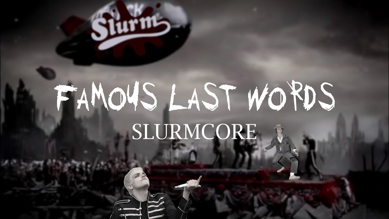 Famous Last Slurms (SLURMCORE Remix of Famous Last Words - My Chemical Romance)