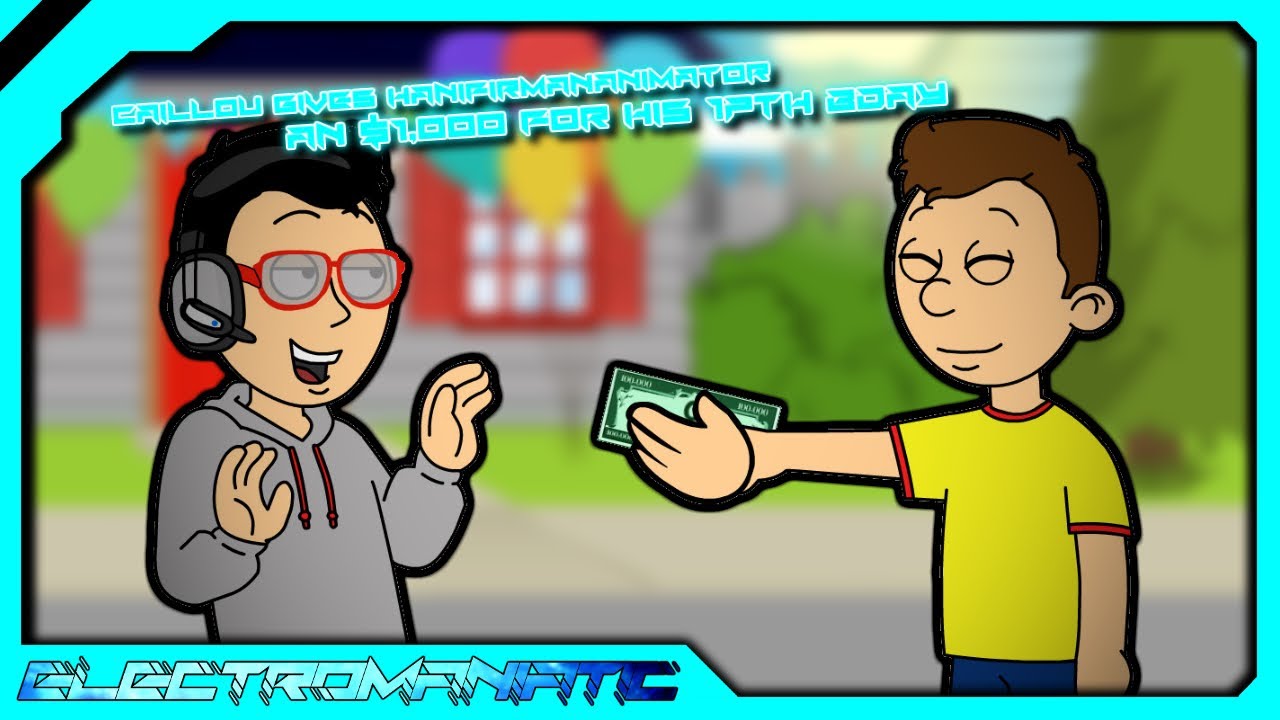 Caillou gives HanifIrmanAnimator an $1000 for his 17th birthday/Ungrounded
