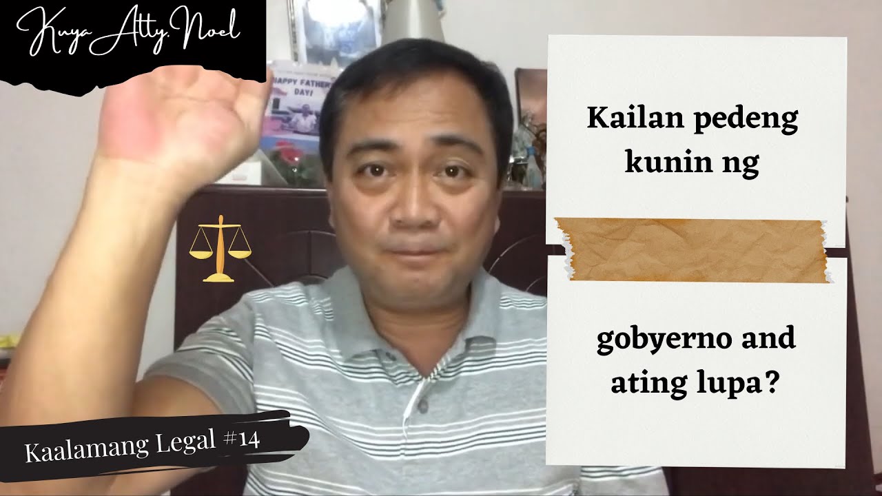 KAILAN PWEDENG KUNIN NG GOBYERNO ANG ATING LUPA?  |  Kaalamang Legal #14