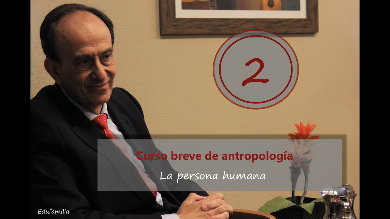 2. La persona humana (CURSO BREVE DE ANTROPOLOGÍA FILOSÓFICA)