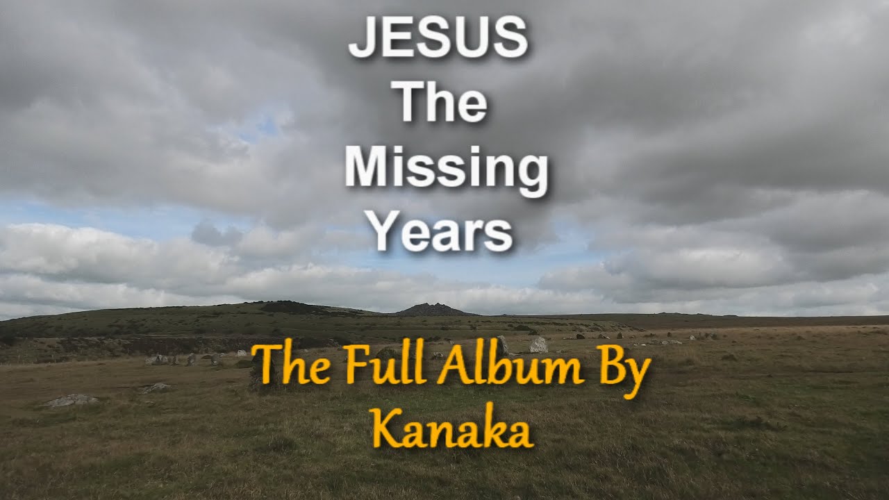 Jesus The Missing Years - The Full Album By Kanaka