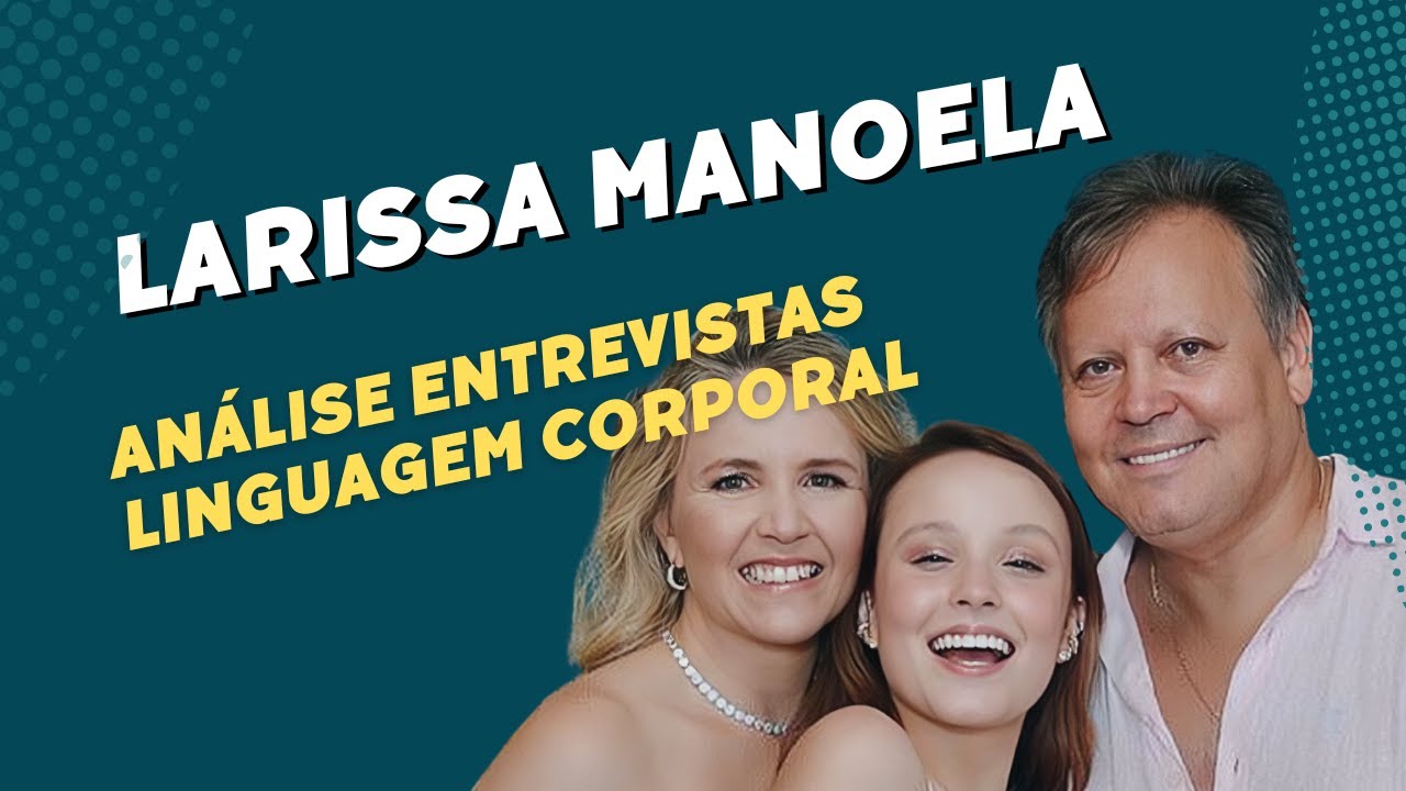 LARISSA MANOELA- ANÁLISE ENTREVISTA DA MÃE E FILHA PELA LINGUAGEM CORPORAL