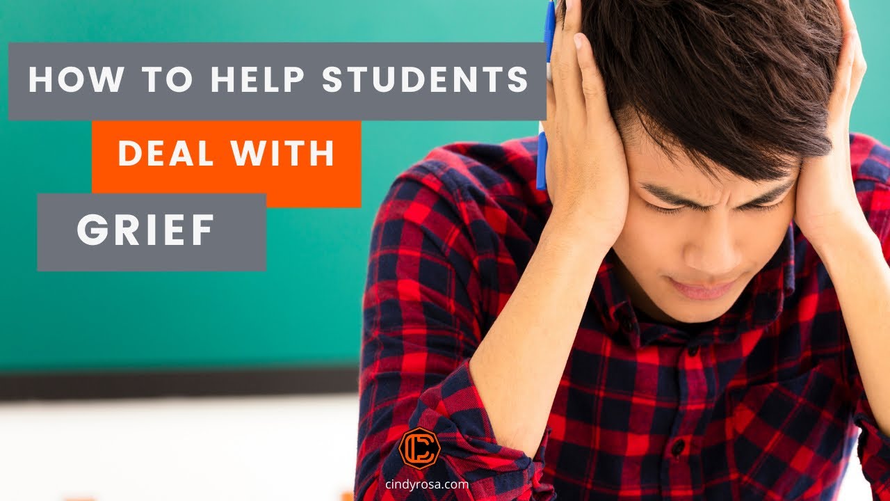 How To Help Students Deal With Grief | 4 Strategies For Teachers