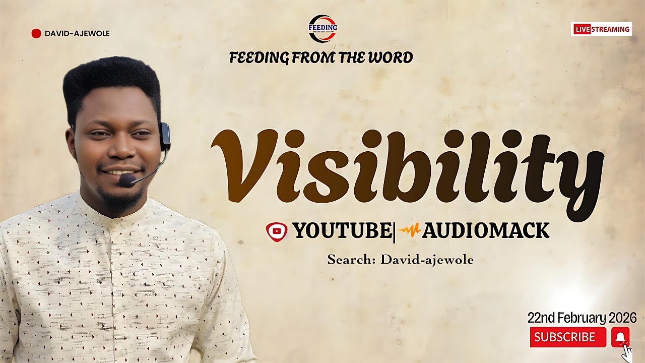 IT'S TIME FOR VISIBILITY {FEEDING FROM THE WORD} WITH DAVID-AJEWOLE EVERY SUNDAY MORNING 22-02-2024
