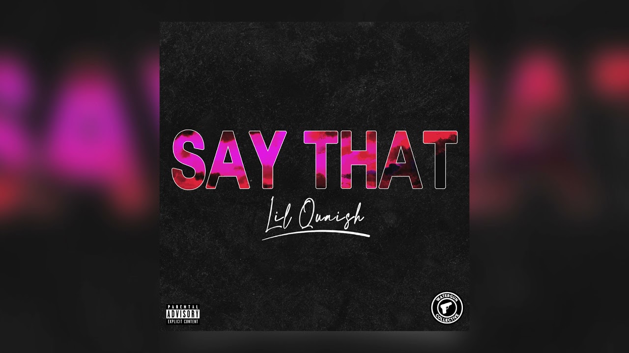Watergun Collective - Say That (feat. Lil Quaish)