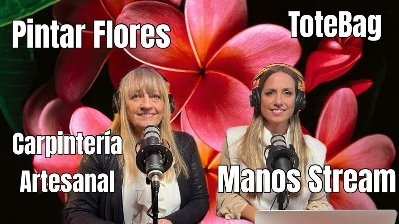 Manos Stream 2025 Programa 8 - Laminas, Stencils, Carpinteria artesanal, Flores y Expo romantica.