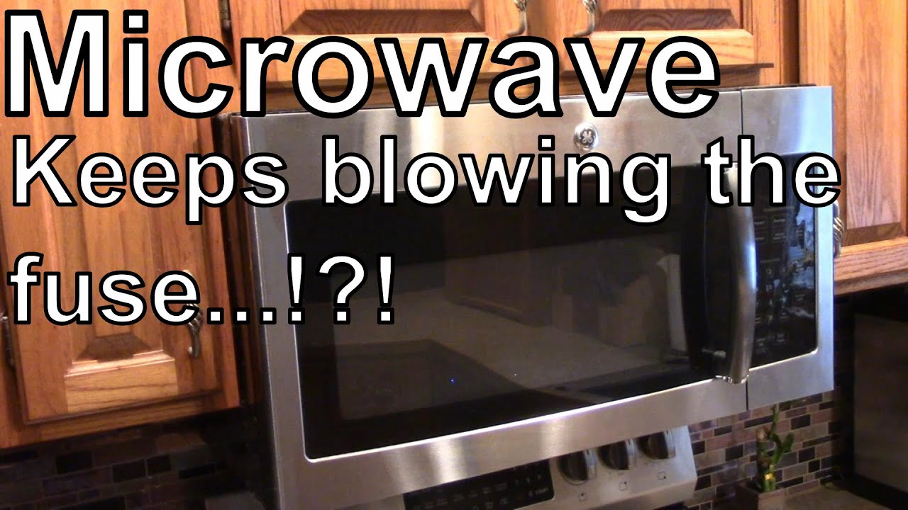GE Microwave keeps blowing the fuse.