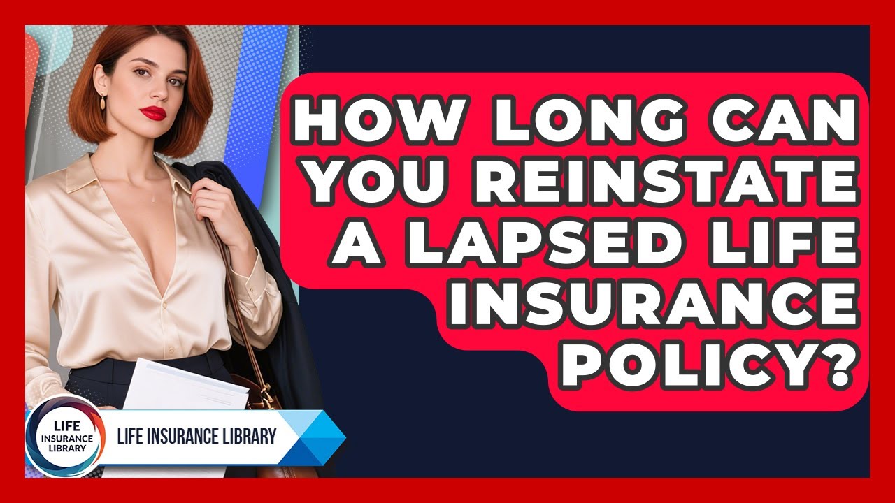 How Long Can You Reinstate A Lapsed Life Insurance Policy? - Life Insurance Library