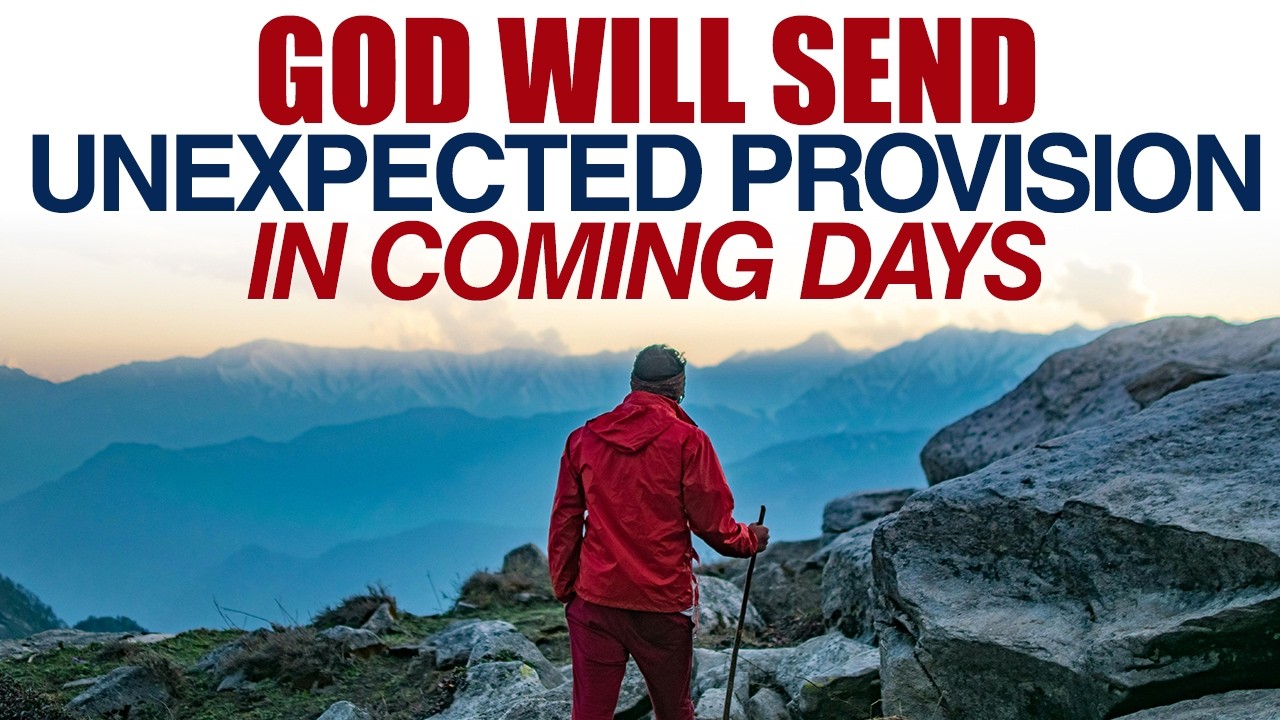 GOD WILL SEND UNEXPECTED PROVISION IN COMING DAYS — CHRISTIAN MOTIVATION