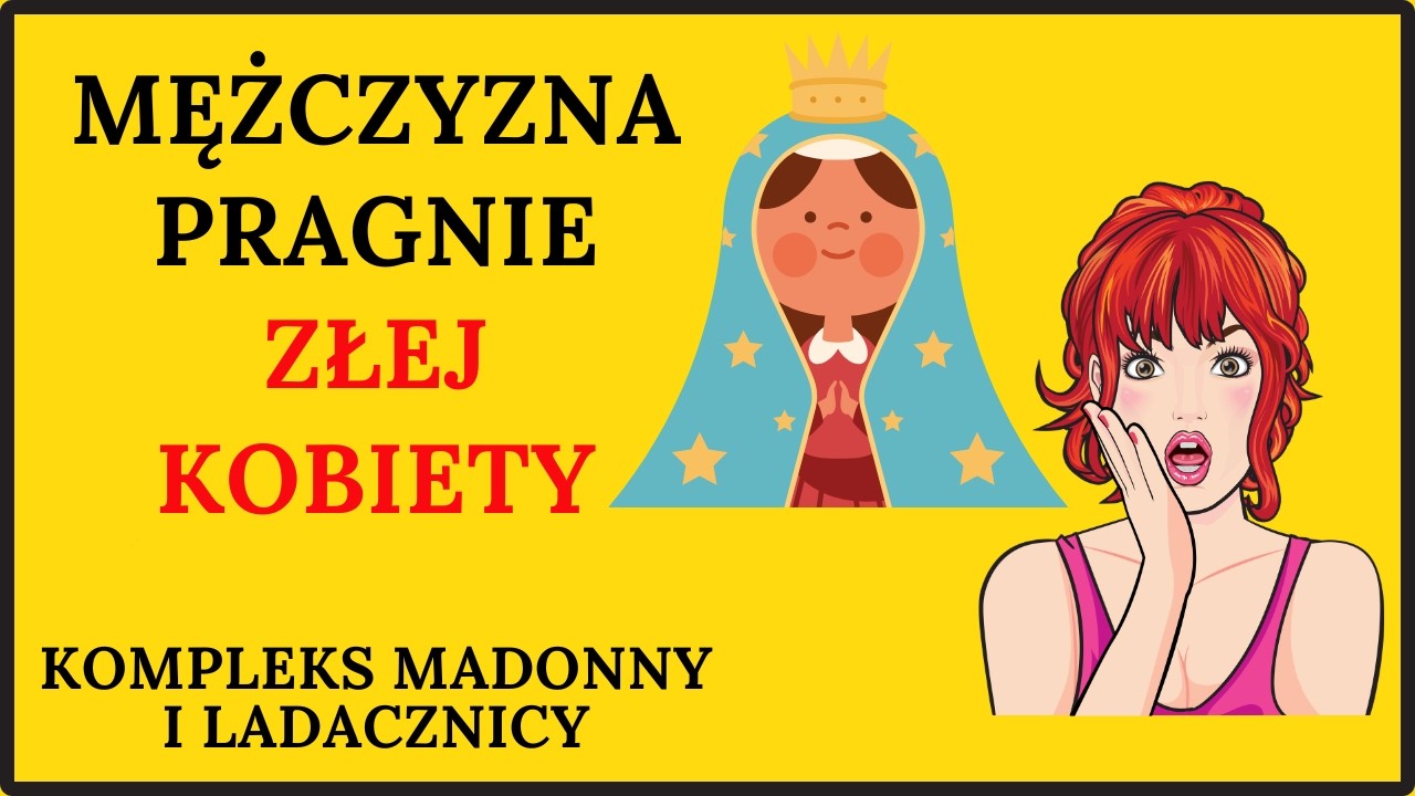 Dlaczego mężczyzna pragnie ZŁEJ KOBIETY? Kompleks madonny i ladacznicy.