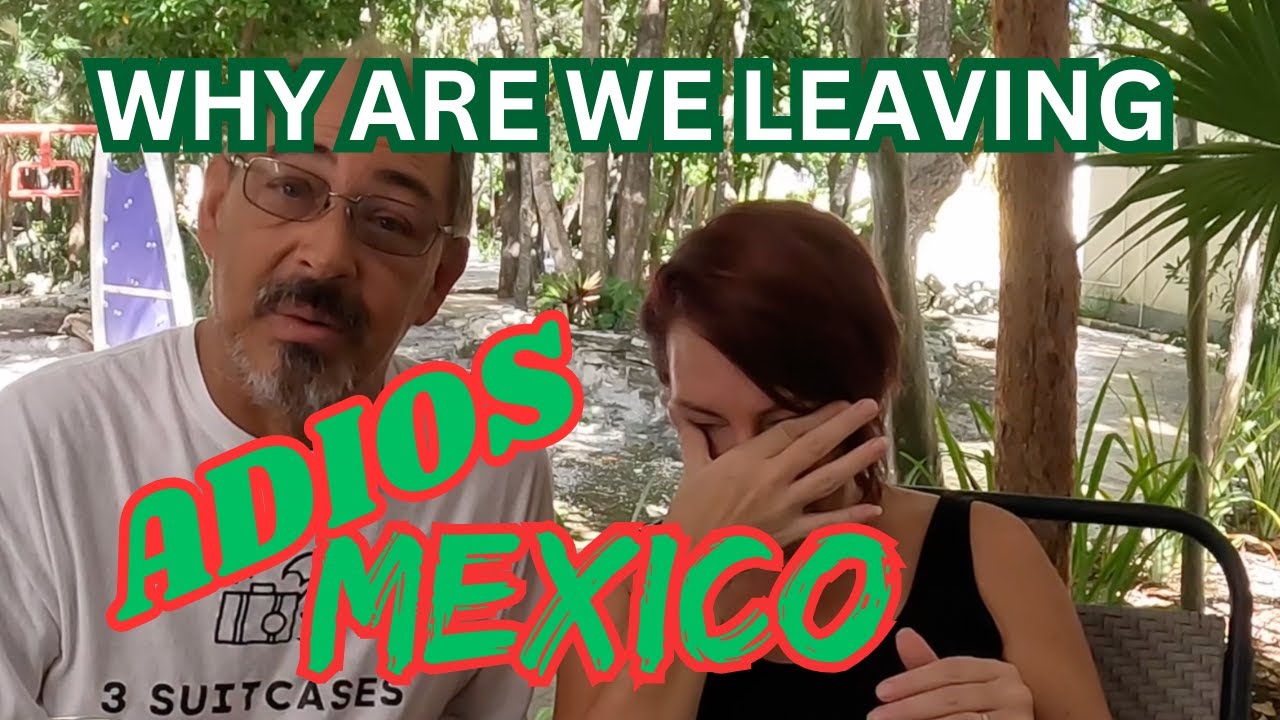 LEAVING MEXICO!  Can´t believe this is happening!