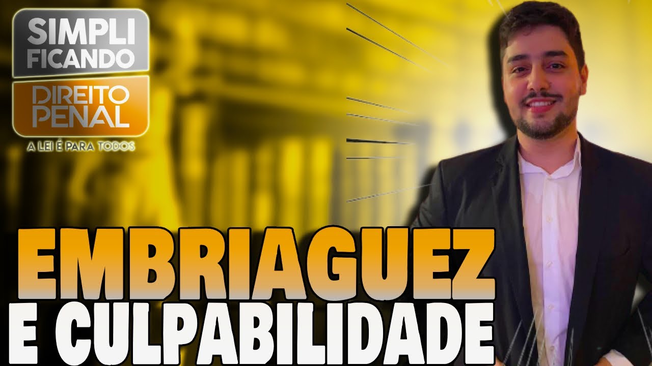Culpabilidade: excludentes,  esp&eacute;cies de embriaguez, imputabilidade no Direito Penal [AULA COMPLETA]
