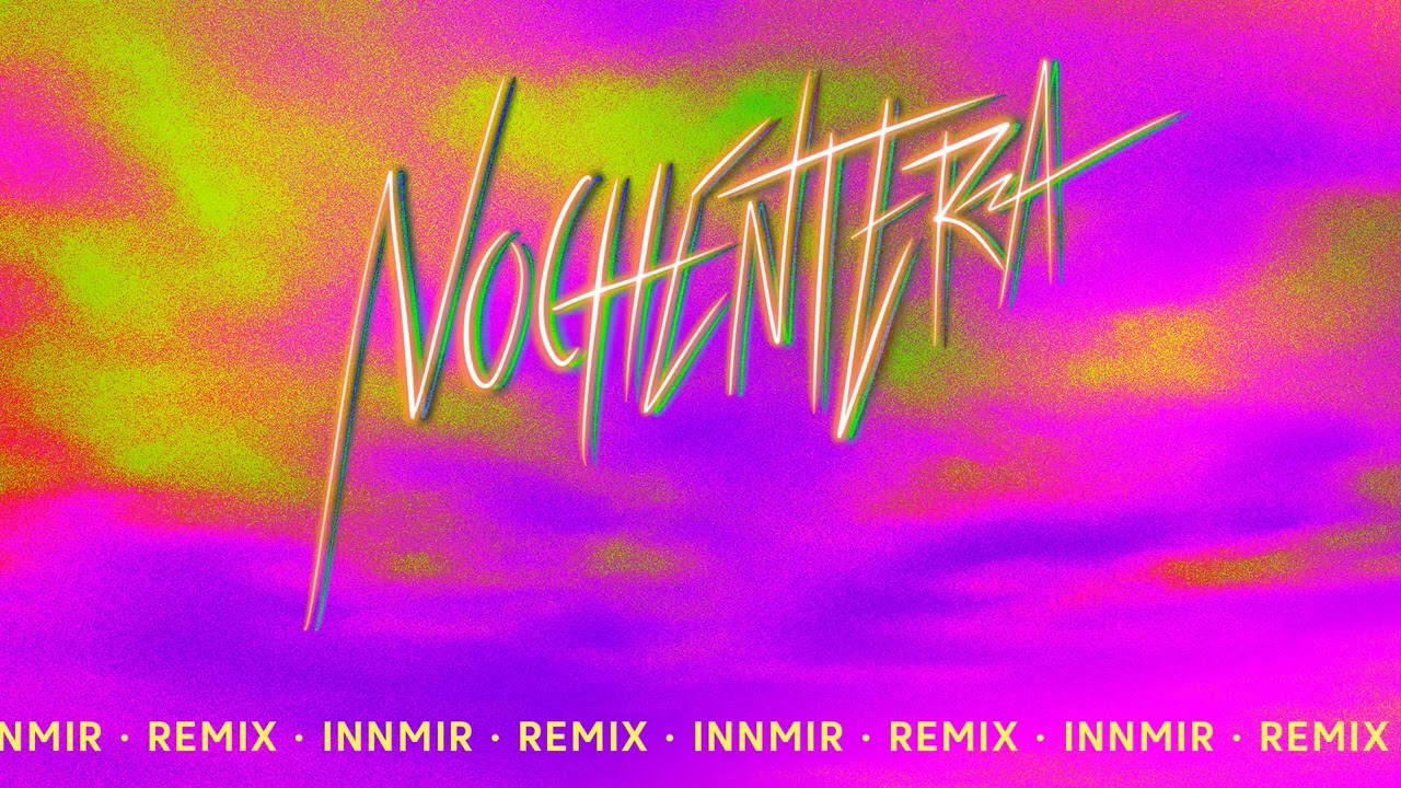 NOCHENTERA - INNMIR REMIX-