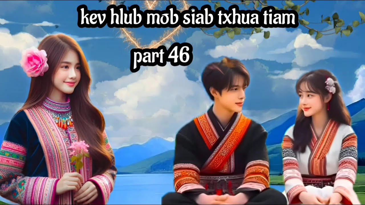 kev hlub mob siab txhua tiam part 46