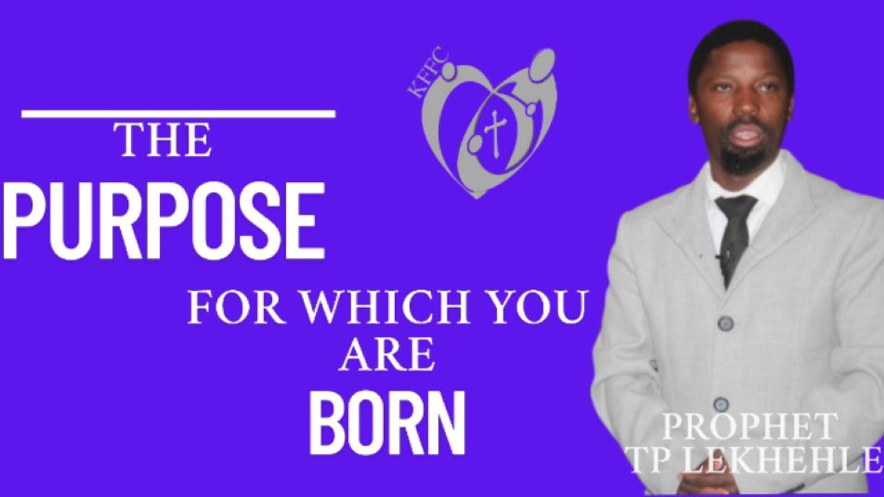 A purpose for which you were born I Prophet TP Lekhehle
