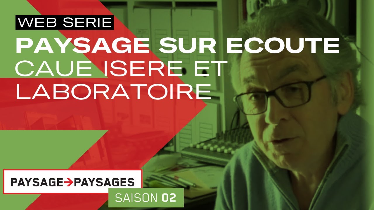 Paysage►Paysages saison 2 | Paysage sur &eacute;coute | CAUE Is&egrave;re et LABORATOIRE | 2018