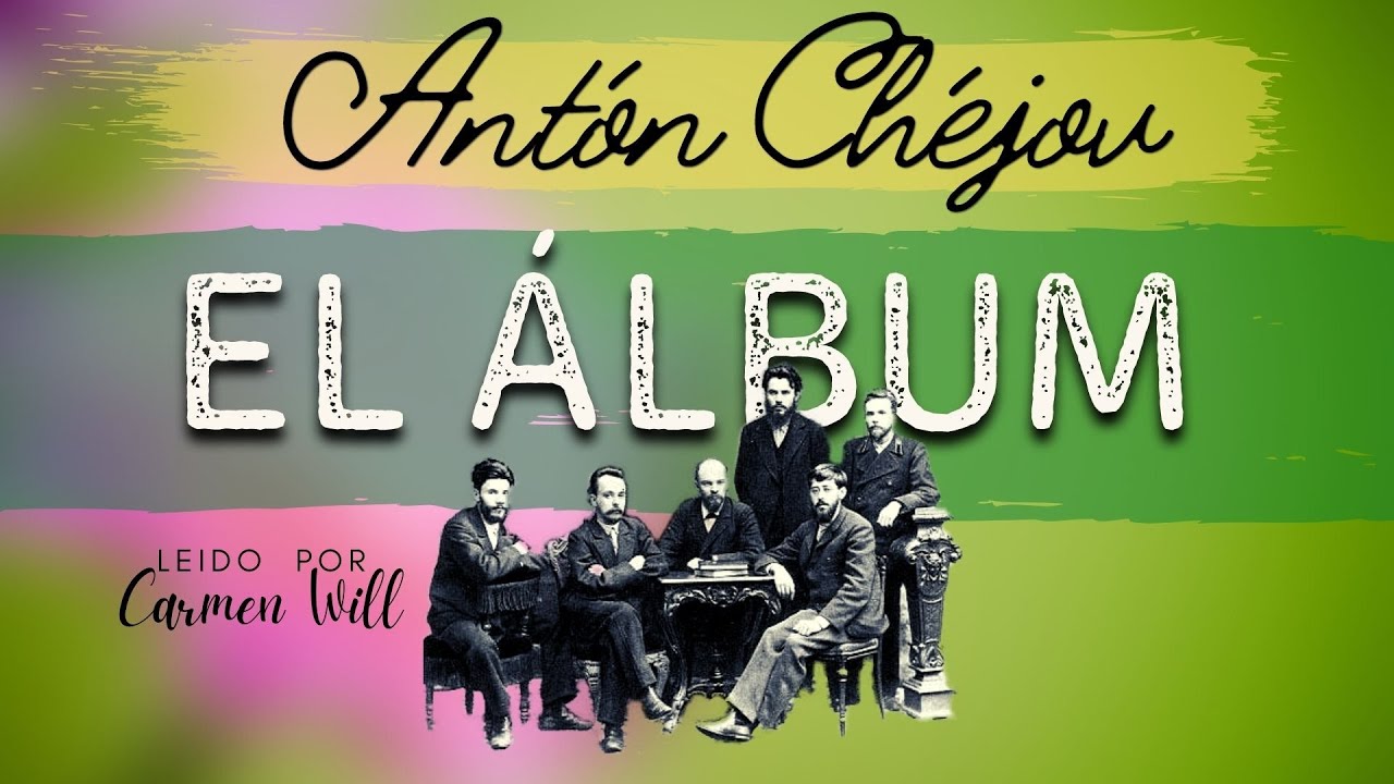 El álbum - Relato cuento audiolibro del Maestro Antón Chéjov