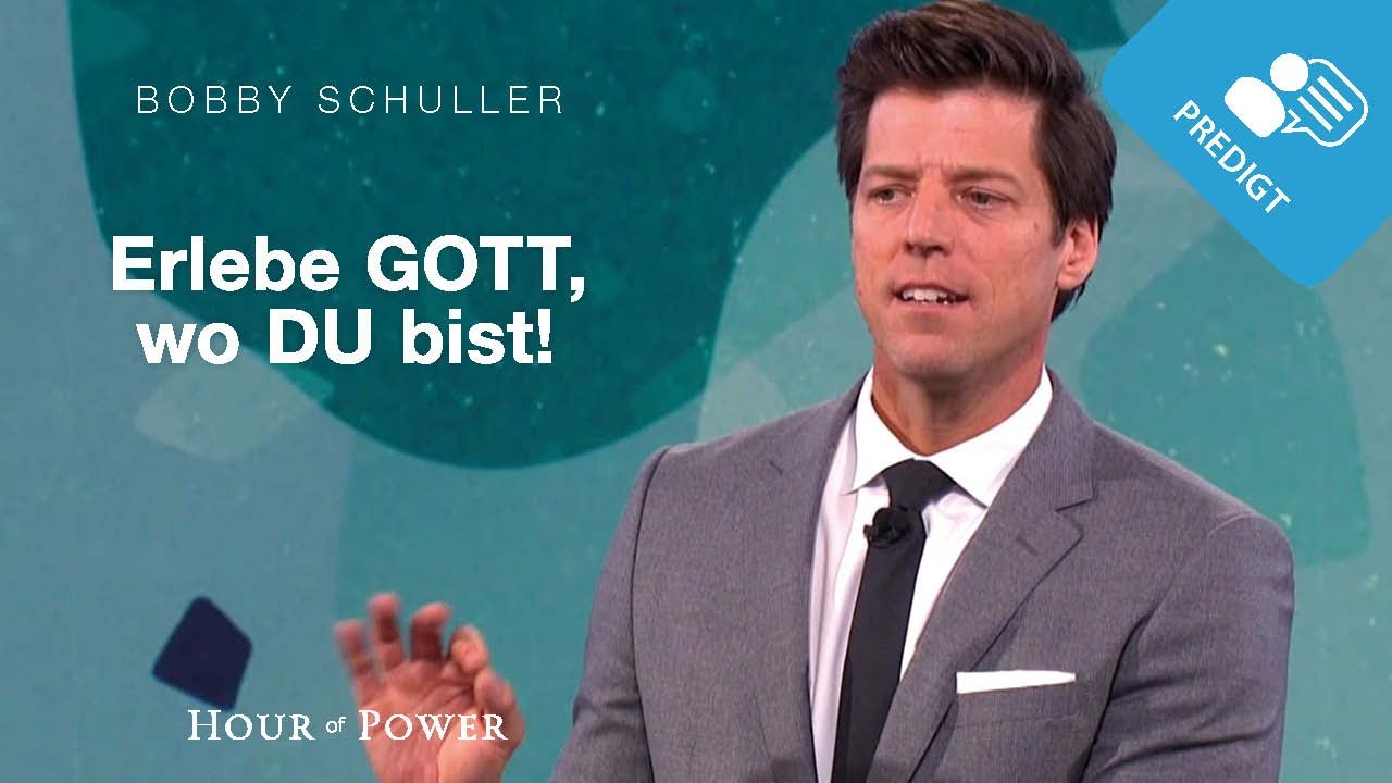 Erlebe Gott, wo Du bist! - Predigt von Bobby Schuller