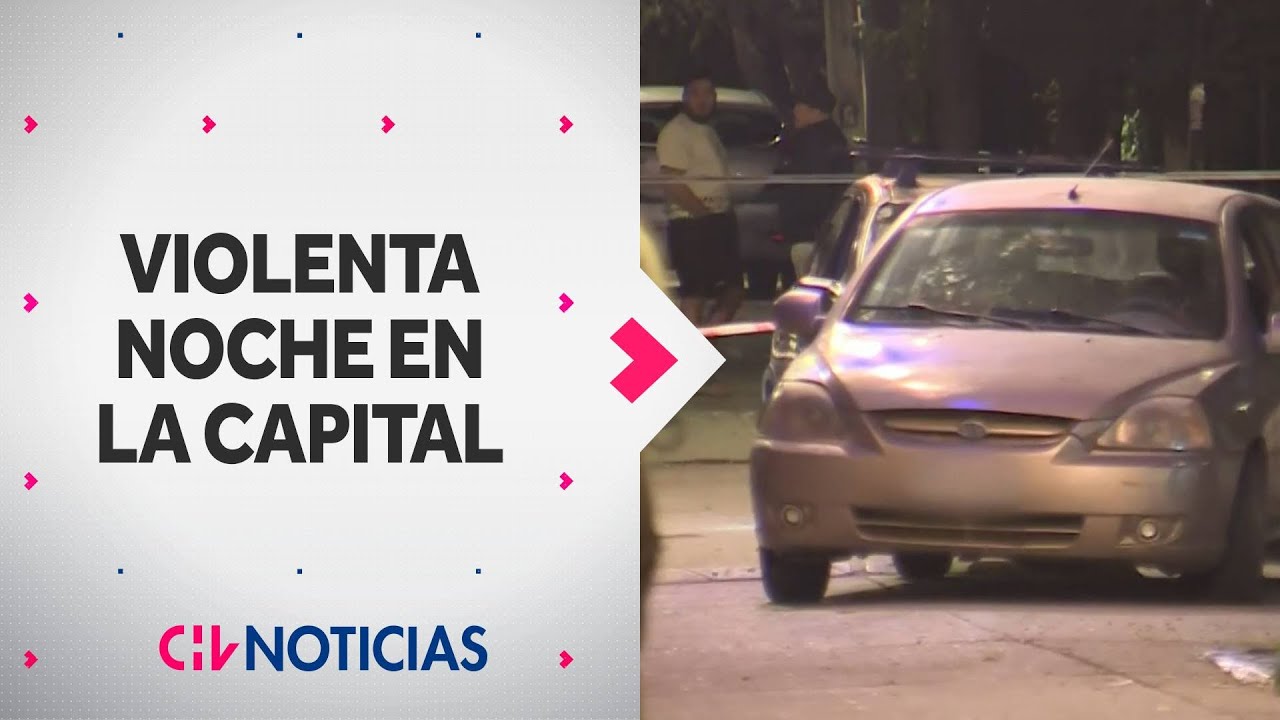 Violenta noche en tres comunas de RM: Cuatro homicidios y cuatro heridos dejaron balaceras