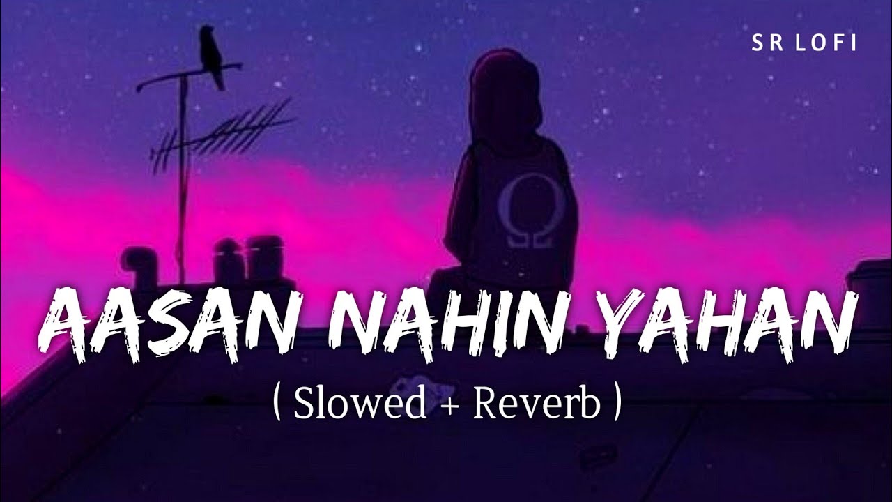 Aasan Nahin Yahan (Slowed + Reverb) | Arijit Singh | Aashiqui 2 | SR Lofi