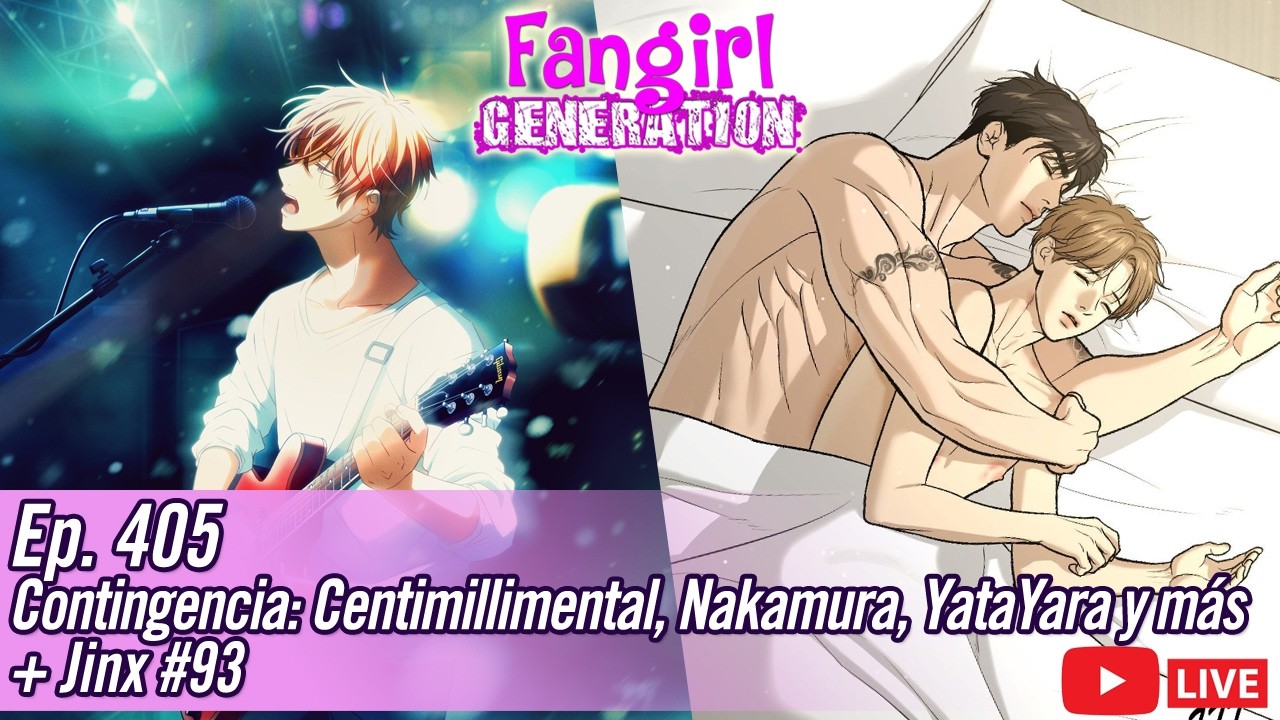 Fangirl Live Ep.405: Centimillimental en Chile, Ganbare!! Nakamura-kun, YataYara + Jinx #93