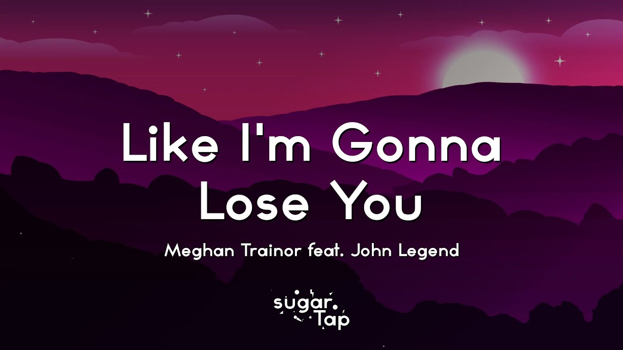 Meghan Trainor - Like I'm Gonna Lose You (Lyrics) feat. John Legend