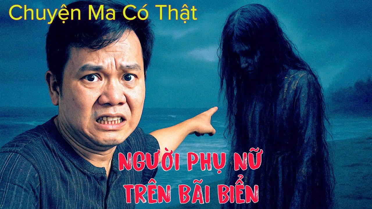 [ TẬP 176 ] Chuyện Ma Có Thật : NGƯỜI PHỤ NỮ TRÊN BÃI BIỂN