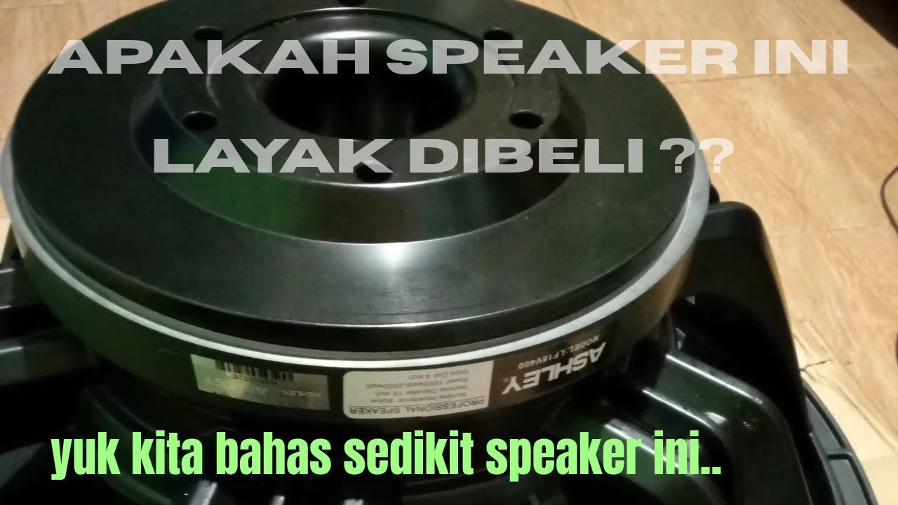 Penjelasan singkat SPEAKER ASHLEY LF18V400,apa yakin mau beli ??