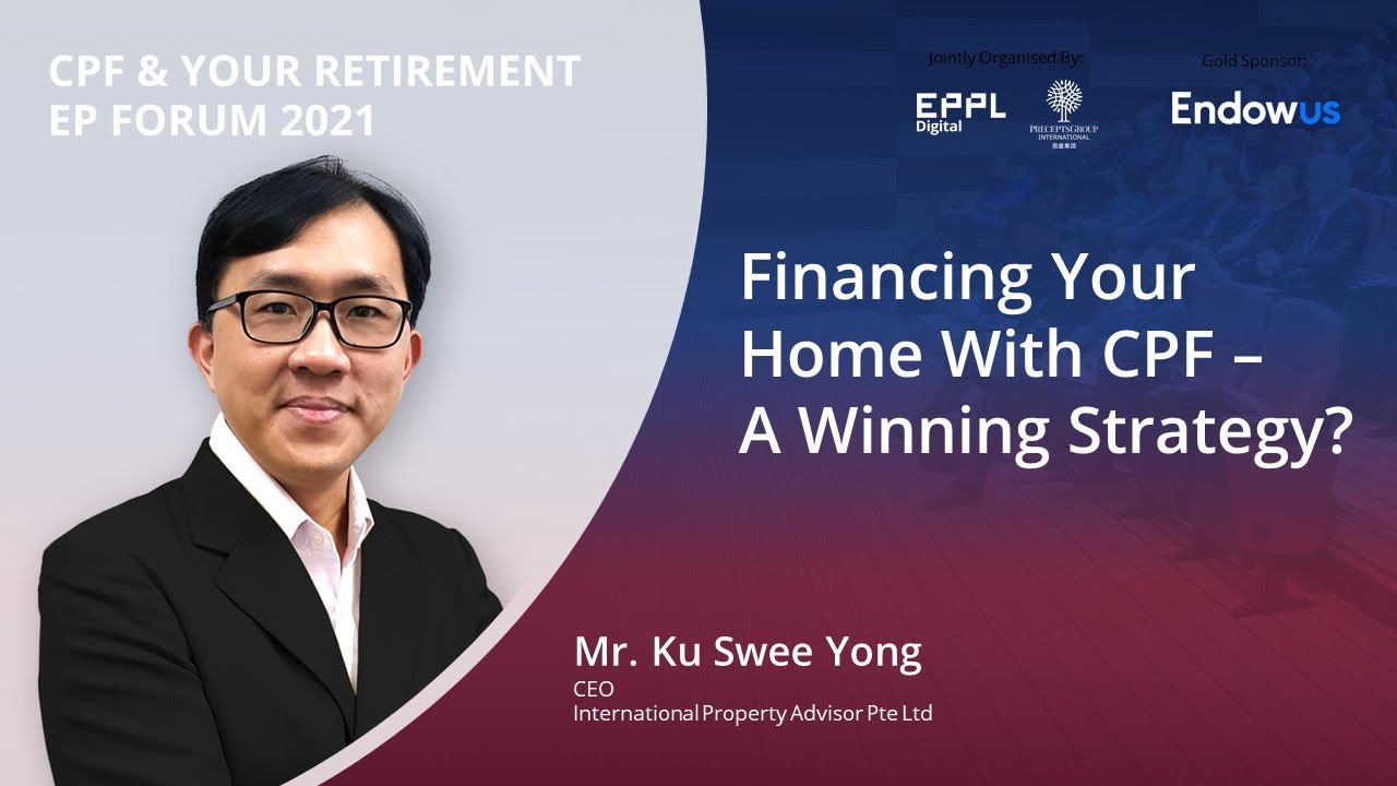 Financing Your Home With CPF - A Winning Strategy? - By Ku Swee Yong