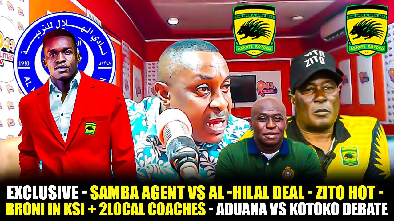 EXCLUSIVE🔴🔥SAMBA AGENT VS AL-HILAL DEAL-ZITO HOT-BRONI IN KSI+2LOCAL COACHES-ADUANA VS KOTOKO DEBATE