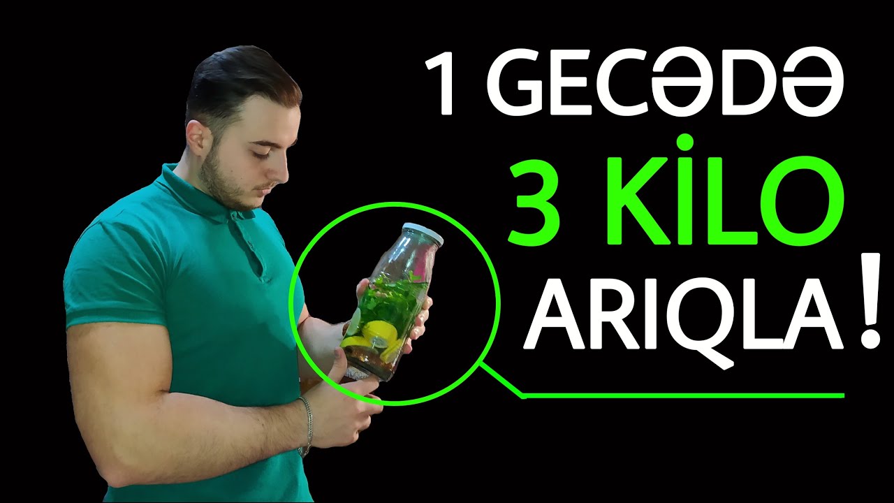 1 GECƏYƏ 3 KG ARIQLAMAQ ! - (100% TƏBİİ )