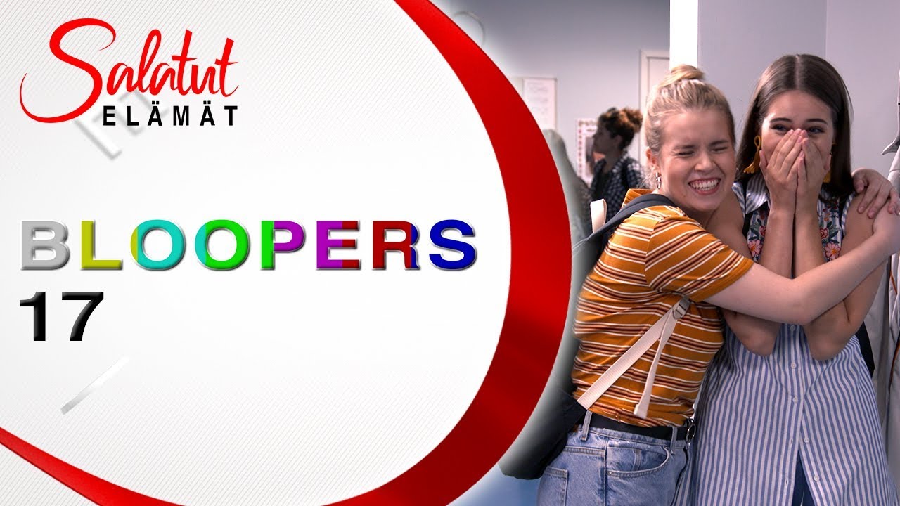 BLOOPERS 17 | Salatut elämät
