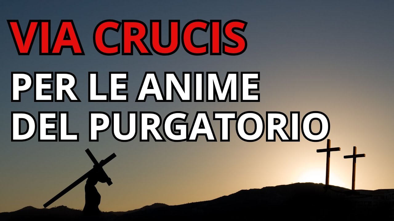 Via Crucis Breve per le Anime del Purgatorio. Via Crucis Completa 14 Stazioni. Passione di Cristo.