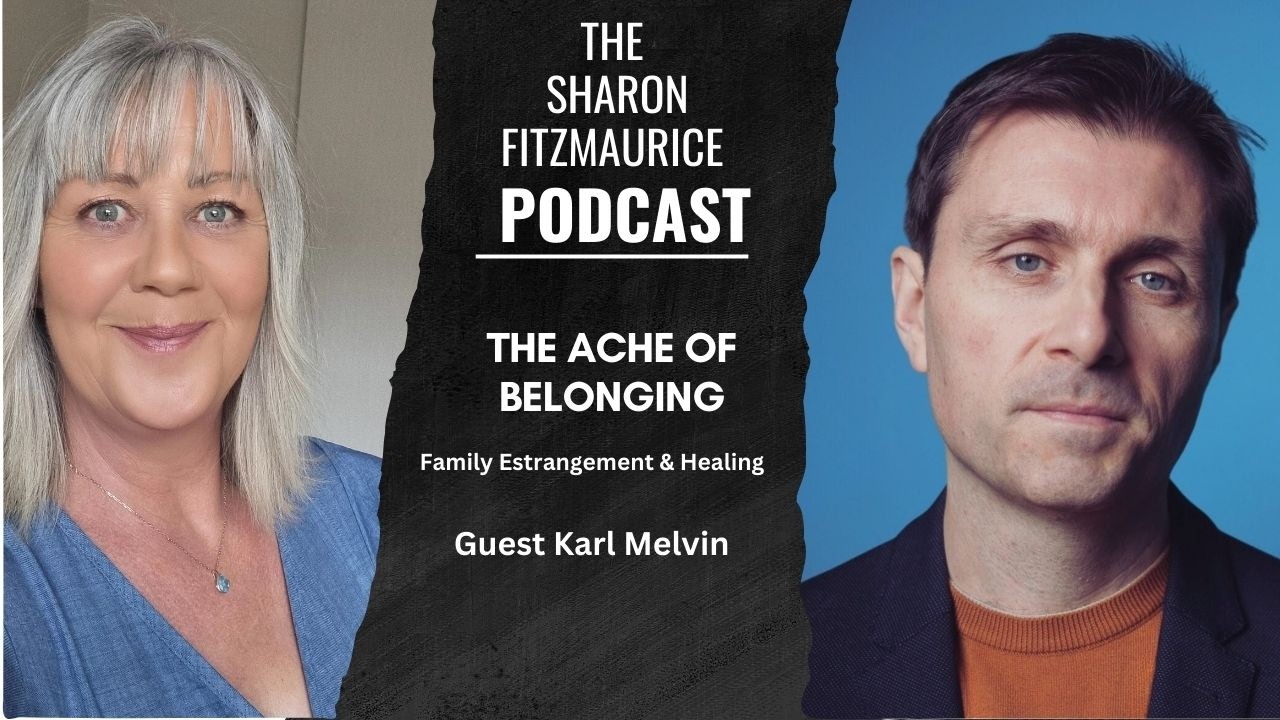 The Ache of Belonging - Family Estrangement & Healing with Karl Melvin
