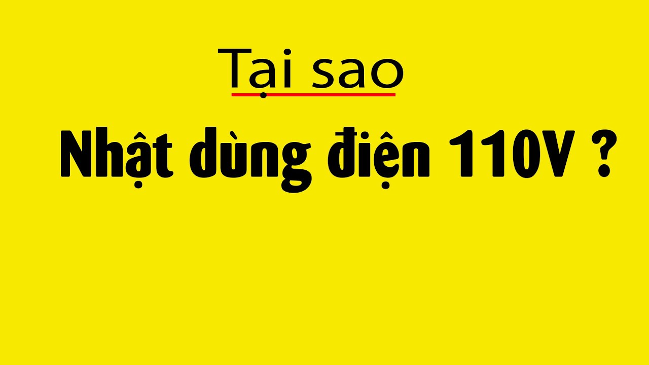 Tại sao Nhật dùng điện 110V ??