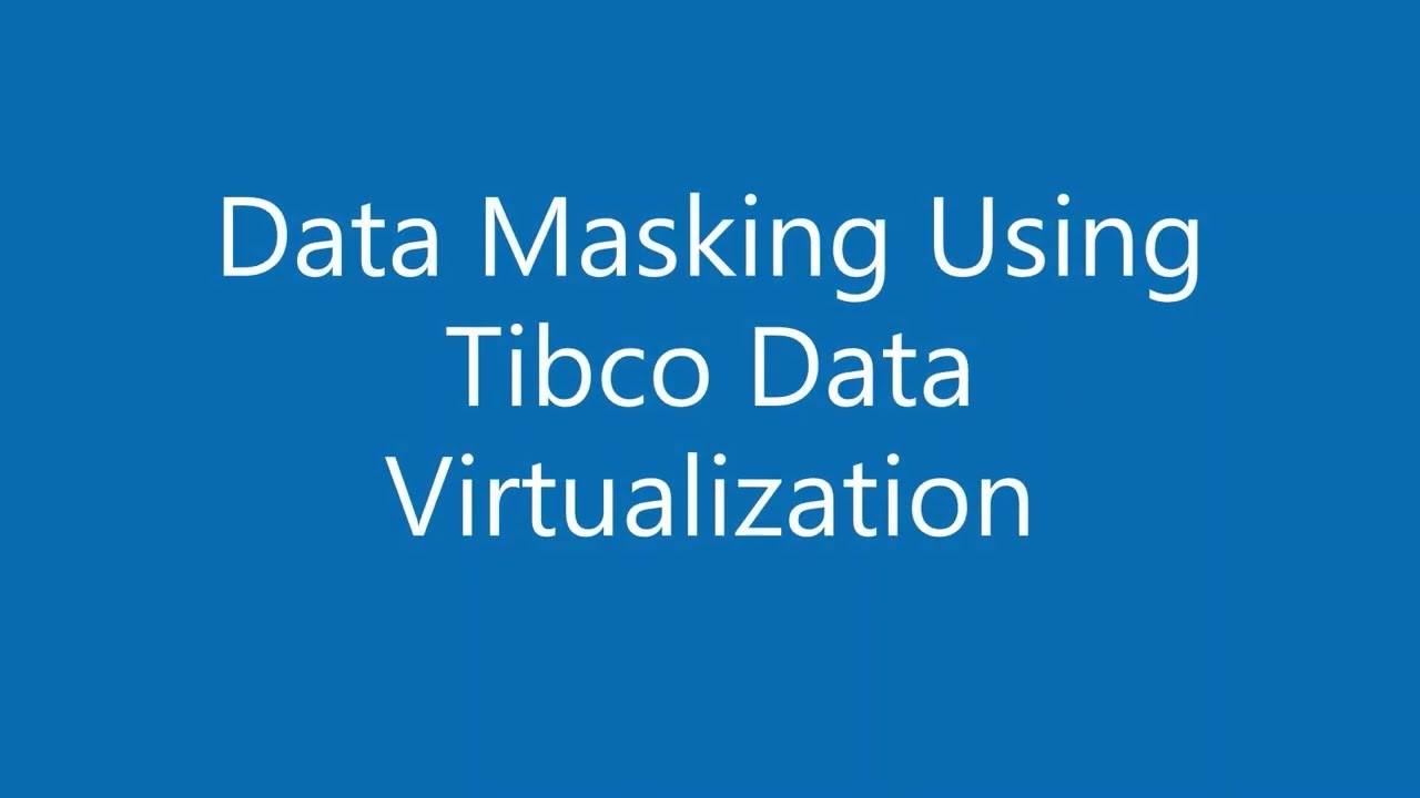 Data Masking using Tibco Data Virtualization
