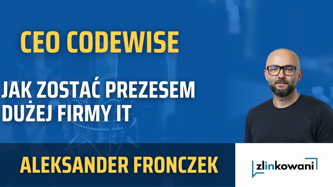 Jak Zostać CEO CODEWISE i Skutecznie Zarządzać DUŻYM Zespołem - Aleksander Fronczek #Zlinkowani CEO