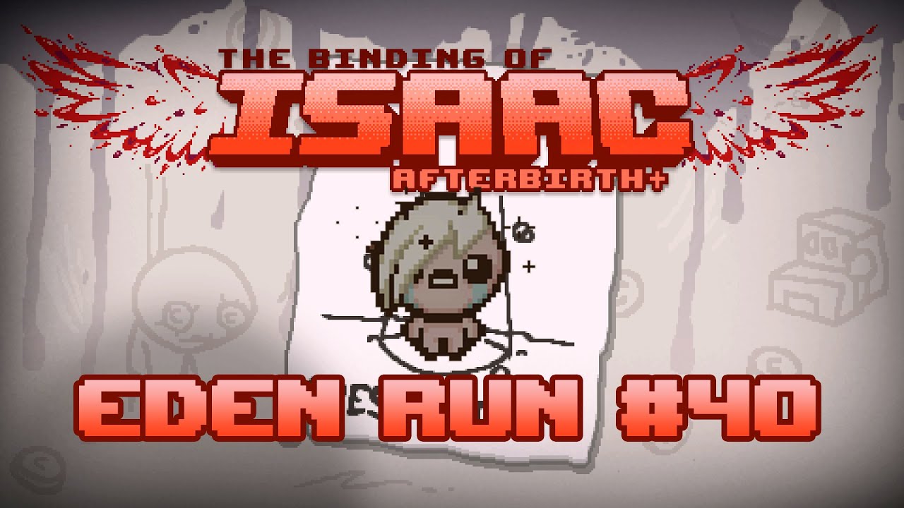 Eden Run #40 - The Binding of Isaac: Afterbirth+