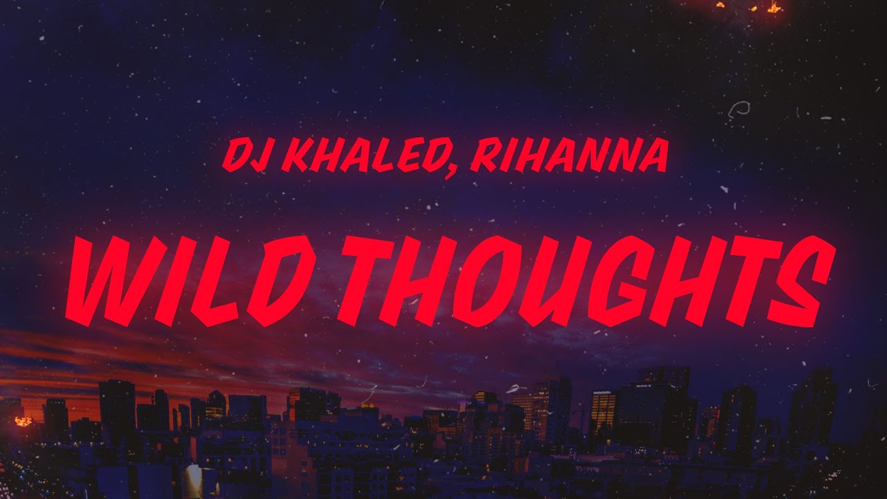 DJ Khaled - Wild Thoughts (Lyrics) feat. Rihanna & Bryson Tiller