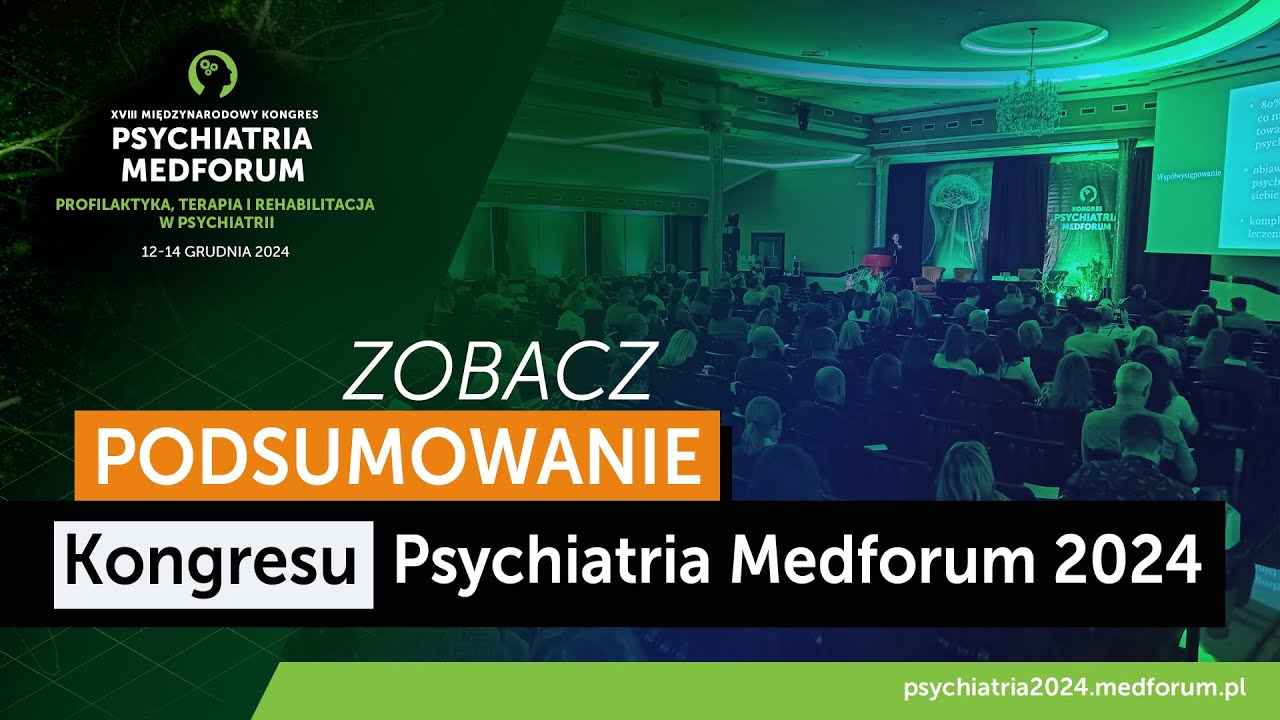 Kongres Psychiatria Medforum 2024 - relacja i podsumowanie Kongresu