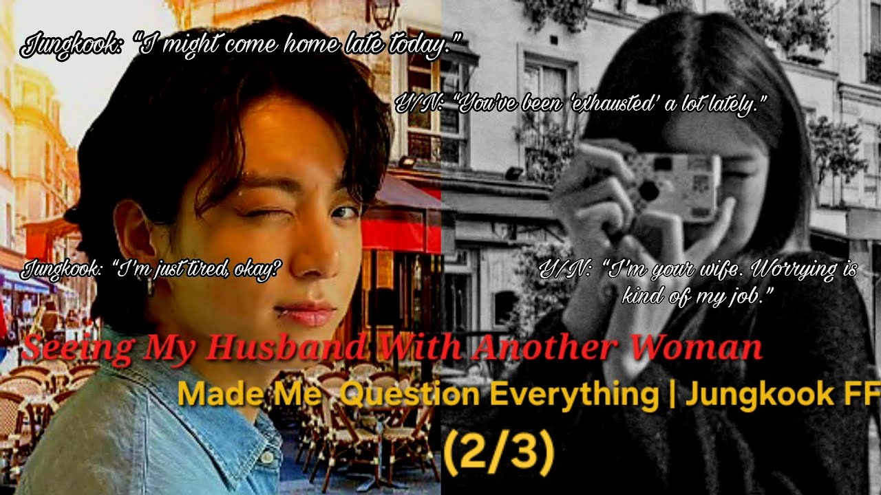 Seeing My Husband With Another Woman Made Me Question Everything | Jungkook FF (2/3)