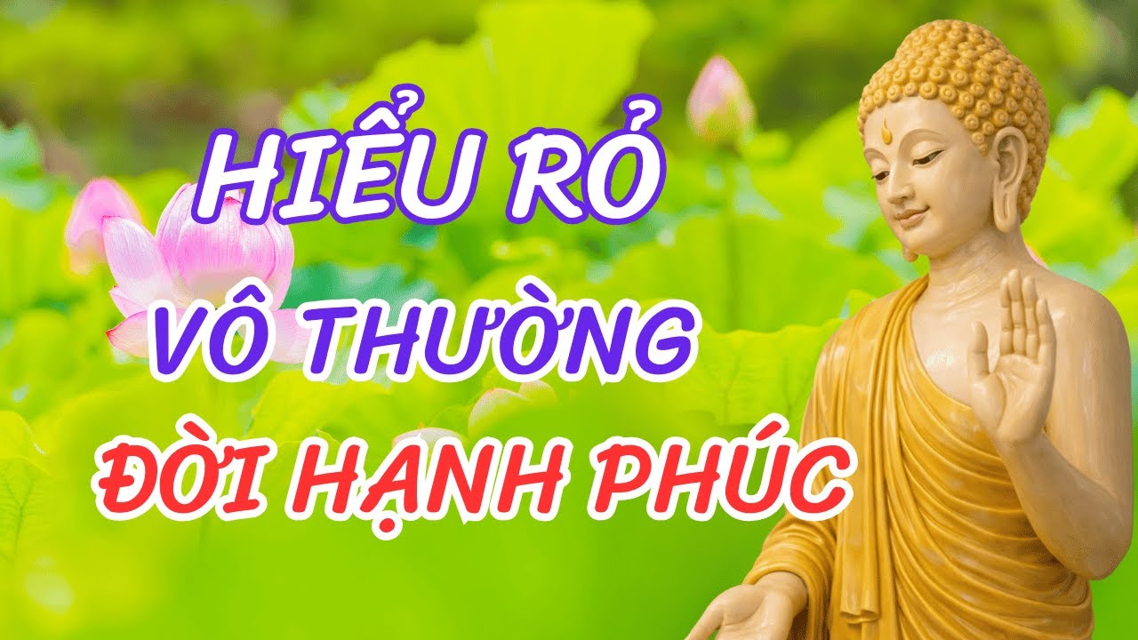 THẤU HIỂU VÔ THƯỜNG -THẤY ĐỜI LÀ TẠM-TÂM AN LẠC- PHÁP THOẠI AN LẠC